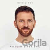 Miro Jaroš: Milujem život svoj