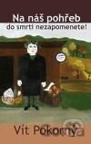 Na náš pohřeb do smrti nezapomenete!