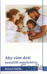 Aby vám deti nezničili manželstvo