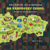 Ako bobrík cez prázdniny na vandrovky chodil