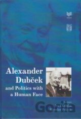 Alexander Dubček and Politics with a Human Face