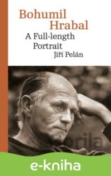Bohumil Hrabal: A Full-length Portrait