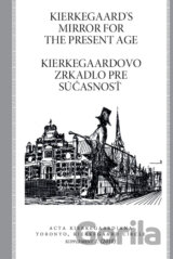 Kierkegaard's Mirror for the Present Age / Kierkegaardovo zrkadlo pre súčasnosť