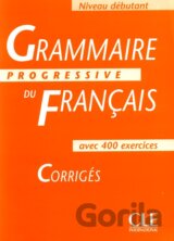 Grammaire Progressive Du Francais: Débutant - Avec 400 Exercises - Corrigés