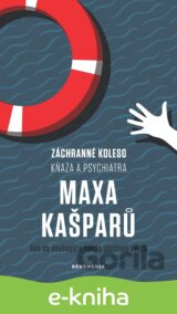 Záchranné koleso kňaza a psychiatra Maxa Kašparů