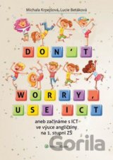 Don´t worry, use ICT aneb začínáme s ICT ve výuce angličtiny na 1. stupni ZŠ