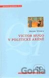 Victor Hugo v politické aréně