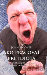 Ako pracovať pre idiota