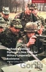 Reshaping Defence Diplomacy: New Roles for Military Cooperation and Assistance