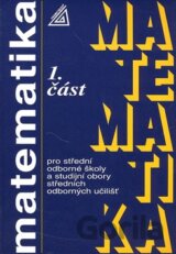 Matematika pro střední odborné školy a studijní obory středních odborných učilišť (1. část)