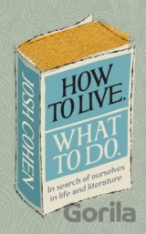 How to Live. What To Do.
