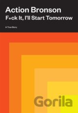 F*ck It, I’ll Start Tomorrow