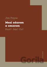 Mezi zdarem a zmarem Proč? Jak? Co?