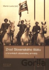 Zrod Slovenského štátu v kronikách slovenskej armády