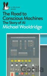 The Road to Conscious Machines : The Story of AI