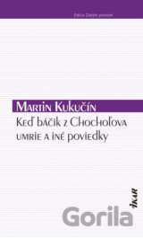 Keď báčik z Chochoľova umrie a iné poviedky