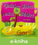Igelitka Jitka a petka Bětka