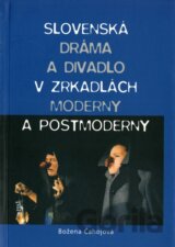 Slovenská dráma a divadlo v zrkadlách moderny a postmoderny