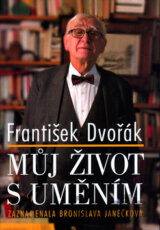 František Dvořák: Můj život s uměním
