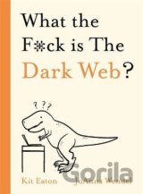 What the F*ck is The Dark Web?