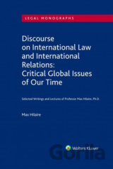 Discourse on International Law and International Relations: Critical Global Issues of Our Time. Selected Writings and Lectures of Professor Max Hilaire, Ph.D.