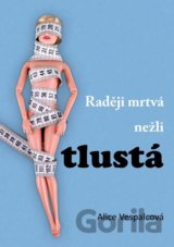 Raději mrtvá nežli tlustá