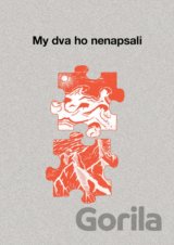 My dva ho nenapsali