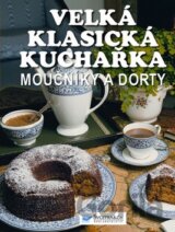 Velká klasická kuchařka  - Moučníky a dorty