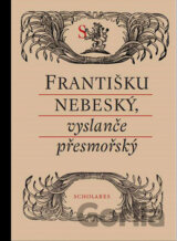 Františku nebeský, vyslanče přesmořský