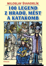100 legend z hradů, měst a katakomb