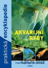 Akvarijní ryby - Praktická encyklopedie