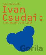 Ivan Csudai: Vita brevis, ars longa