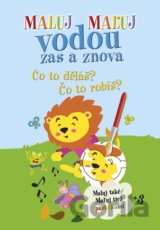 Maluj Maľuj vodou zas a znova Co to děláš? Čo to robíš?