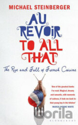 Au Revoir to All That: The Rise and Fall of French Cuisine