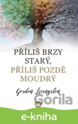 Příliš brzy starý, příliš pozdě moudrý