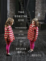 The Digital Eye: Photographic Art in the Electronic Age