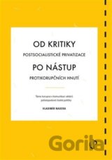 Od kritiky postsocialistické privatizace po nástup protikorupčních hnutí: téma korupce v komunikaci aktérů polistopadové české politiky
