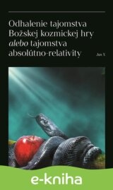 Odhalenie tajomstva Božskej kozmickej hry alebo tajomstva absolútno-relativity
