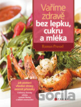 Vaříme zdravě bez lepku, cukru a mléka