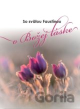 So svätou Faustínou o Božej láske