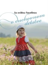 So svätou Faustínou o duchovnom detstve
