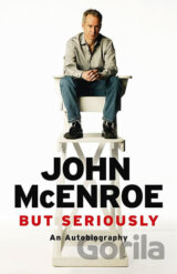 But Seriously: An Autobiography