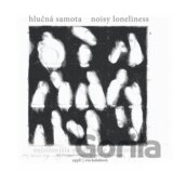 Hlučná samota / Noisy Loneliness