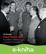 Případ Václava Talicha. K problému národní očisty a českého heroismu