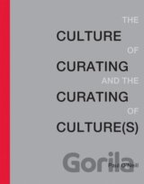 The Culture of Curating and the Curating of Culture(s)