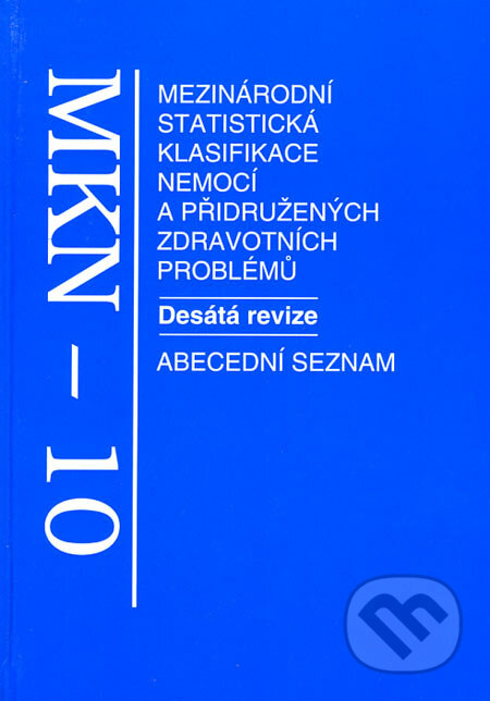 Mezinárodní statistická klasifikace nemocí a přidružených zdravotních problémů - Ministerstvo zdravotnictví, Grada, 1999