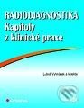 Radiodiagnostika - kapitoly z klinické praxe - Luboš Vyhnánek a kolektiv, Grada