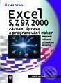 Excel 5, 7, 97, 2000 - záznam, úprava a programování maker - Jaroslav Černý, Grada