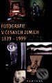Fotografie v českých zemích - Chronologie 1839-1999 - Pavel Scheufler, Vladimír Birgus, Grada, 2000