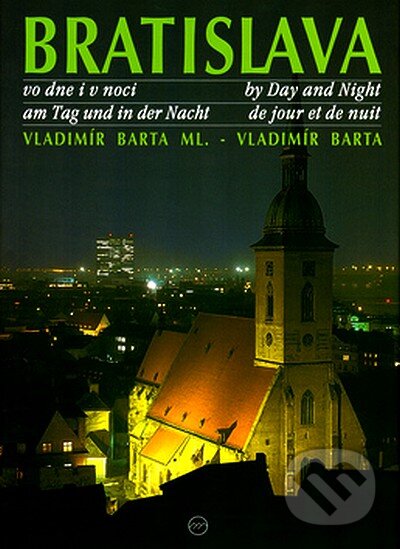 Bratislava vo dne i v noci - Vladimír Bárta ml., Vladimír Bárta, Lýdia Slabá, AB ART press, 2005